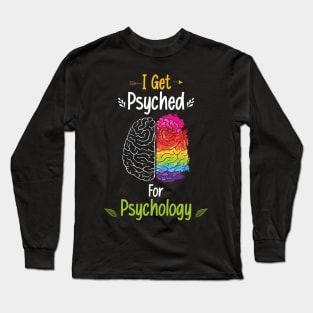 I Get Psyched For Psychology Funny Brain Psychologist Long Sleeve T-Shirt